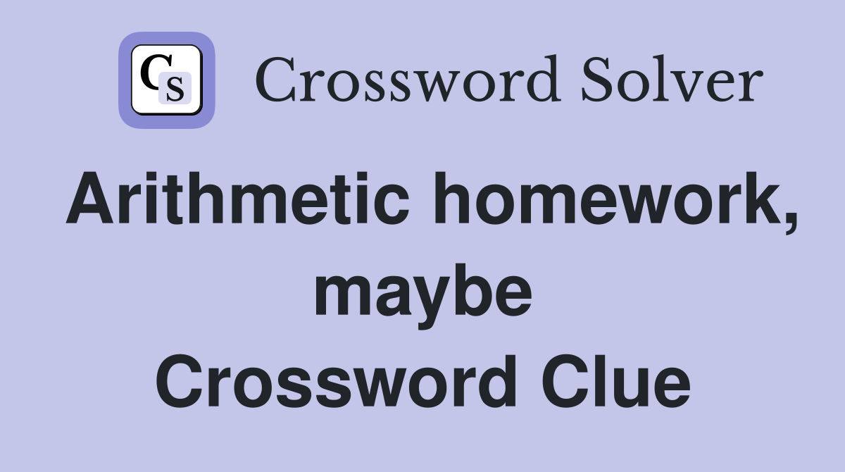 Arithmetic homework, maybe Crossword Clue