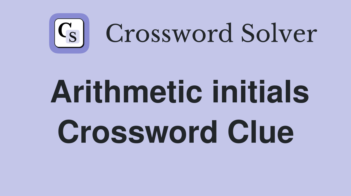 Arithmetic initials Crossword Clue