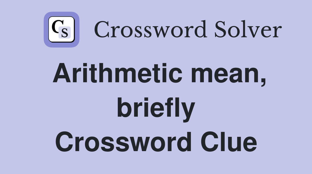 Arithmetic mean, briefly Crossword Clue