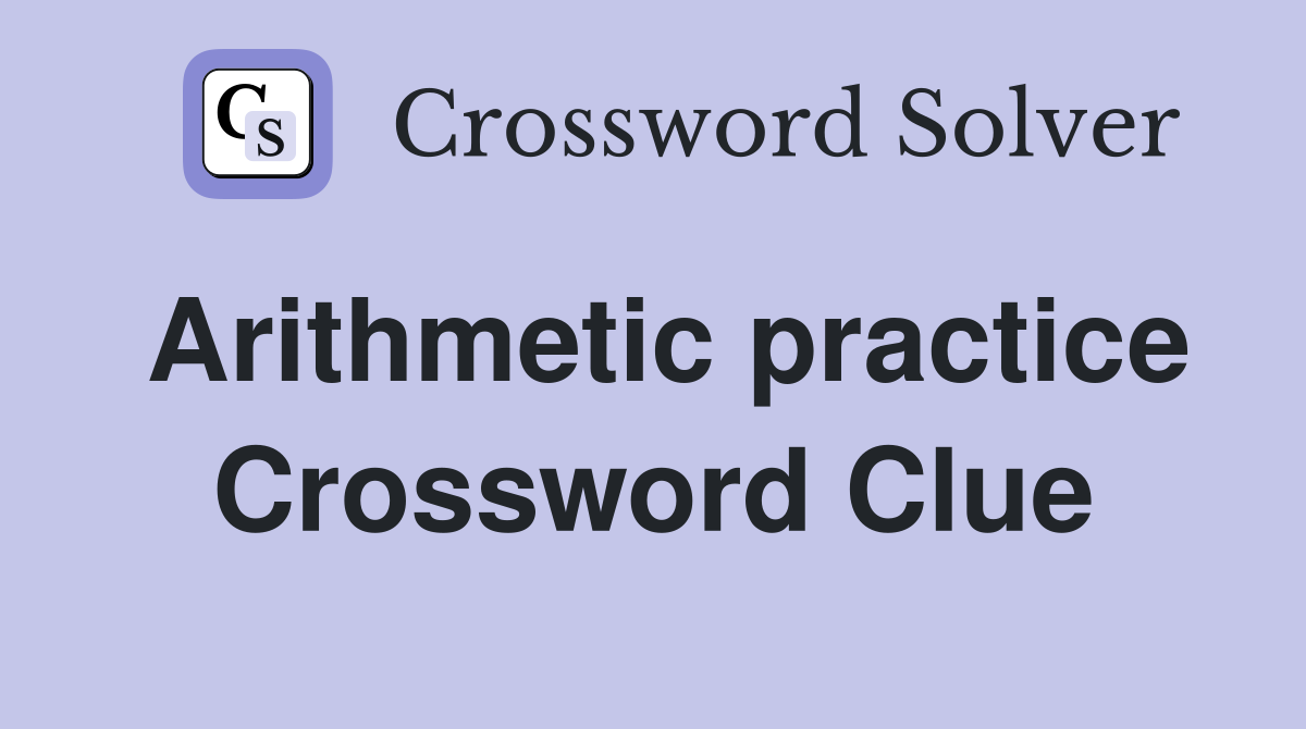 Arithmetic practice Crossword Clue