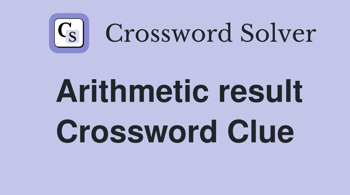 Arithmetic result Crossword Clue