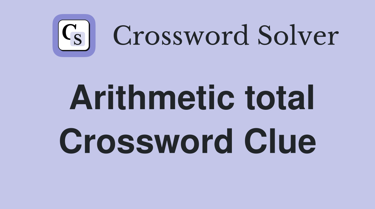 Arithmetic total Crossword Clue