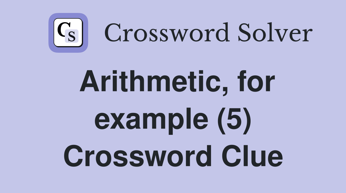 Arithmetic, for example (5) Crossword Clue