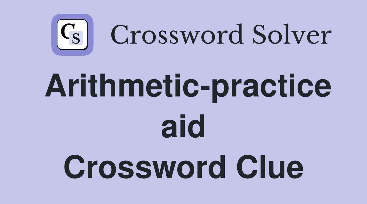 Arithmetic-practice aid Crossword Clue