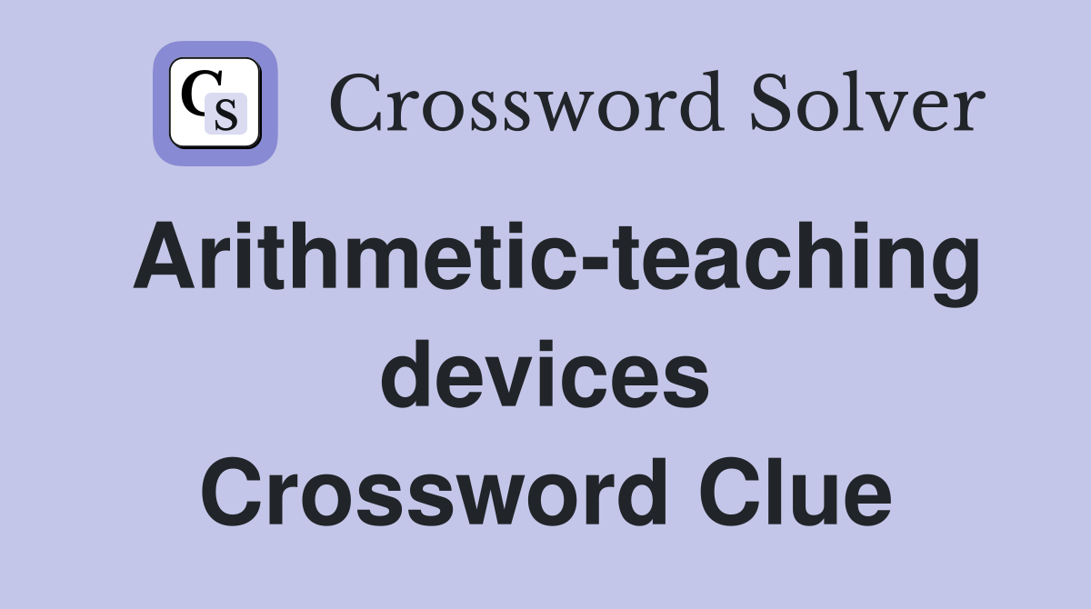 Arithmetic-teaching devices Crossword Clue