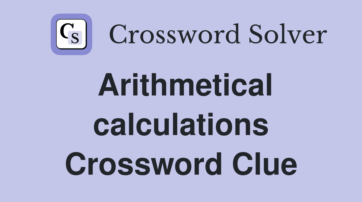Arithmetical calculations Crossword Clue
