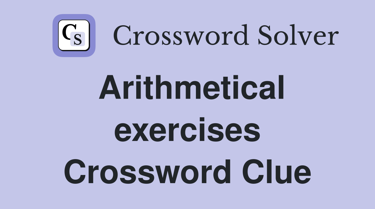 Arithmetical exercises Crossword Clue