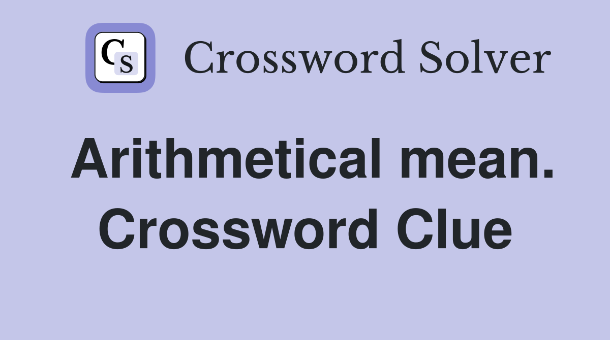 Arithmetical mean. Crossword Clue