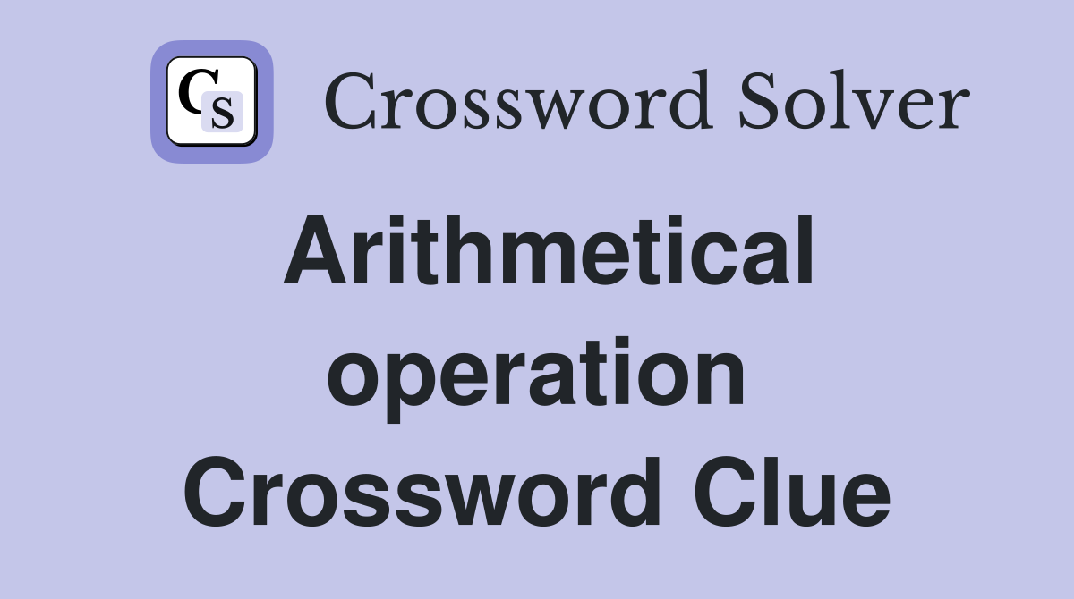 Arithmetical operation Crossword Clue