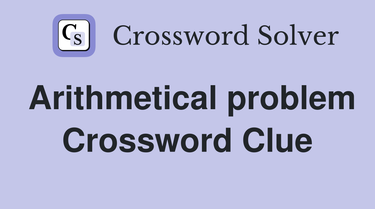 Arithmetical problem Crossword Clue