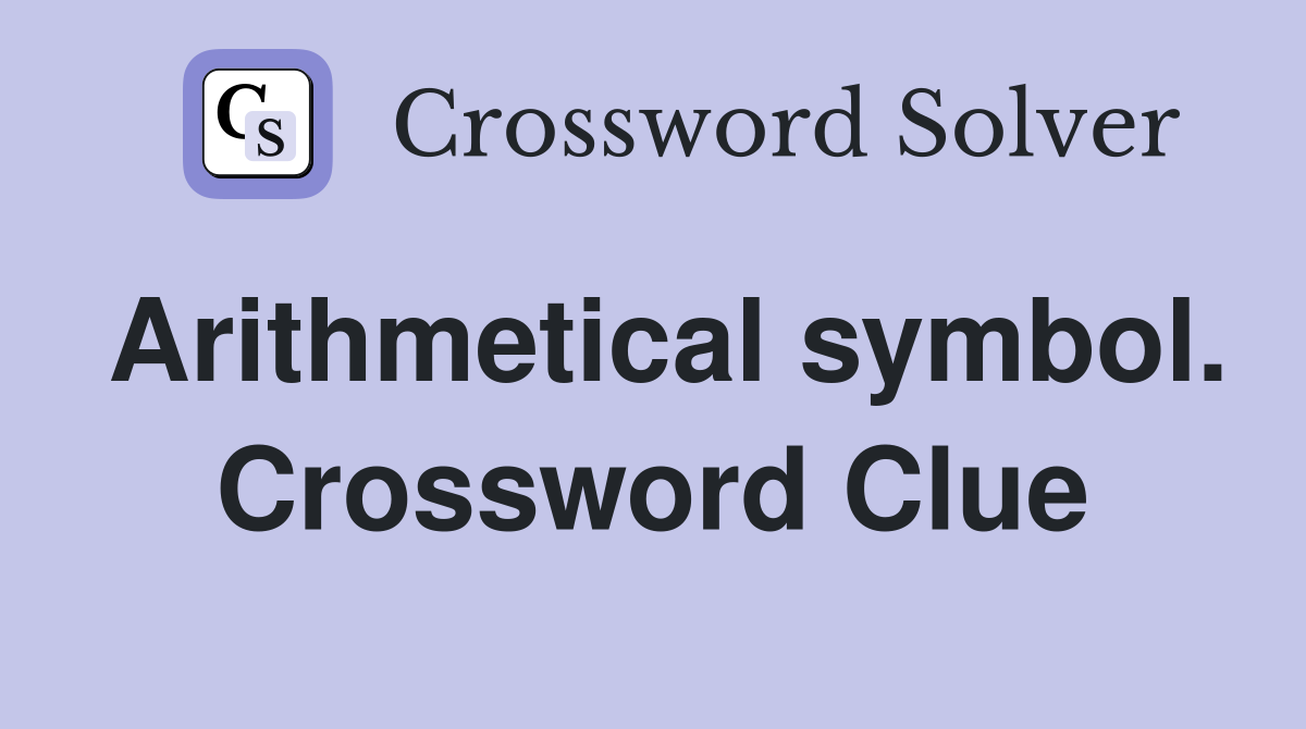 Arithmetical symbol. Crossword Clue
