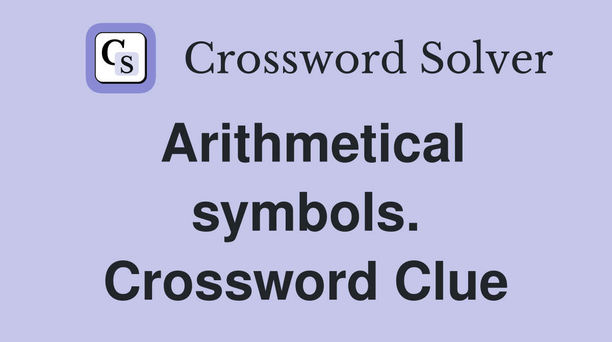 Arithmetical symbols. Crossword Clue