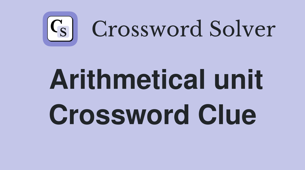 Arithmetical unit Crossword Clue