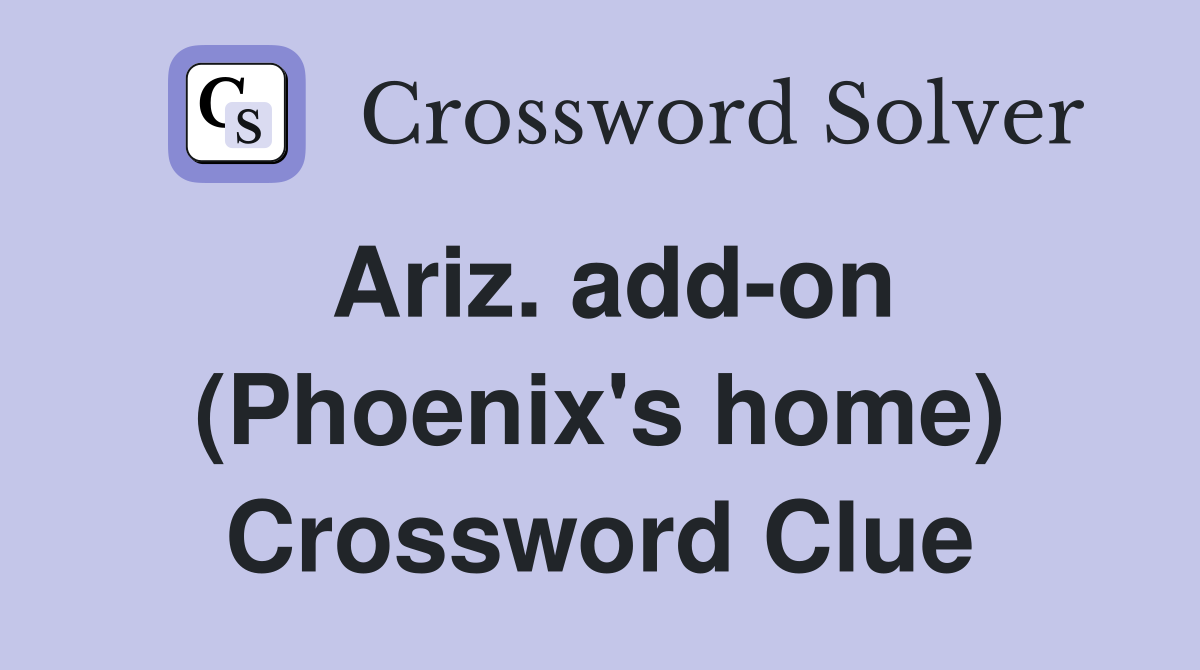 Ariz. add-on (Phoenix's home) Crossword Clue