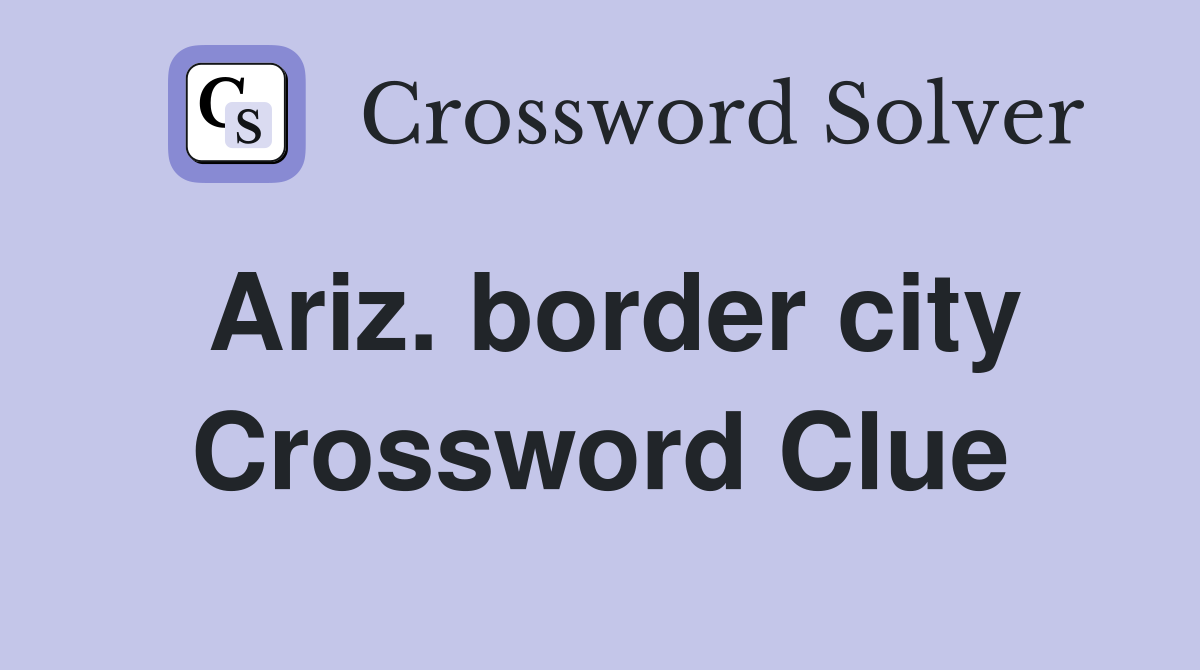 Ariz. border city Crossword Clue