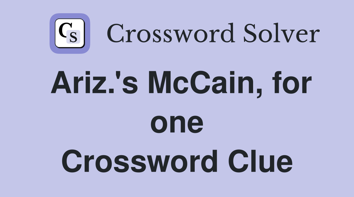 Ariz.'s McCain, for one Crossword Clue