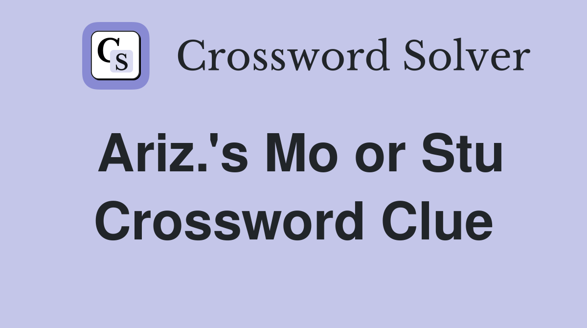Ariz.'s Mo or Stu Crossword Clue