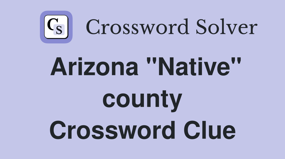 Arizona "Native" county Crossword Clue