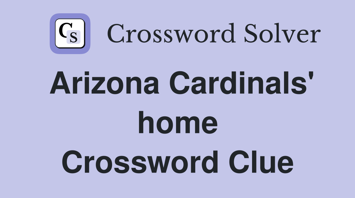 Arizona Cardinals' home Crossword Clue
