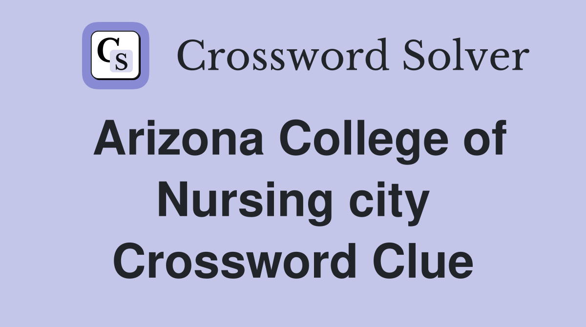 Arizona College of Nursing city Crossword Clue