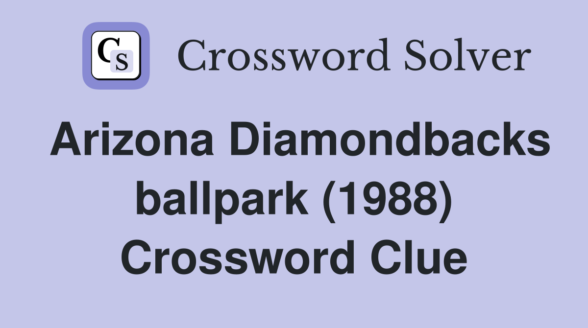 Arizona Diamondbacks ballpark (1988) Crossword Clue