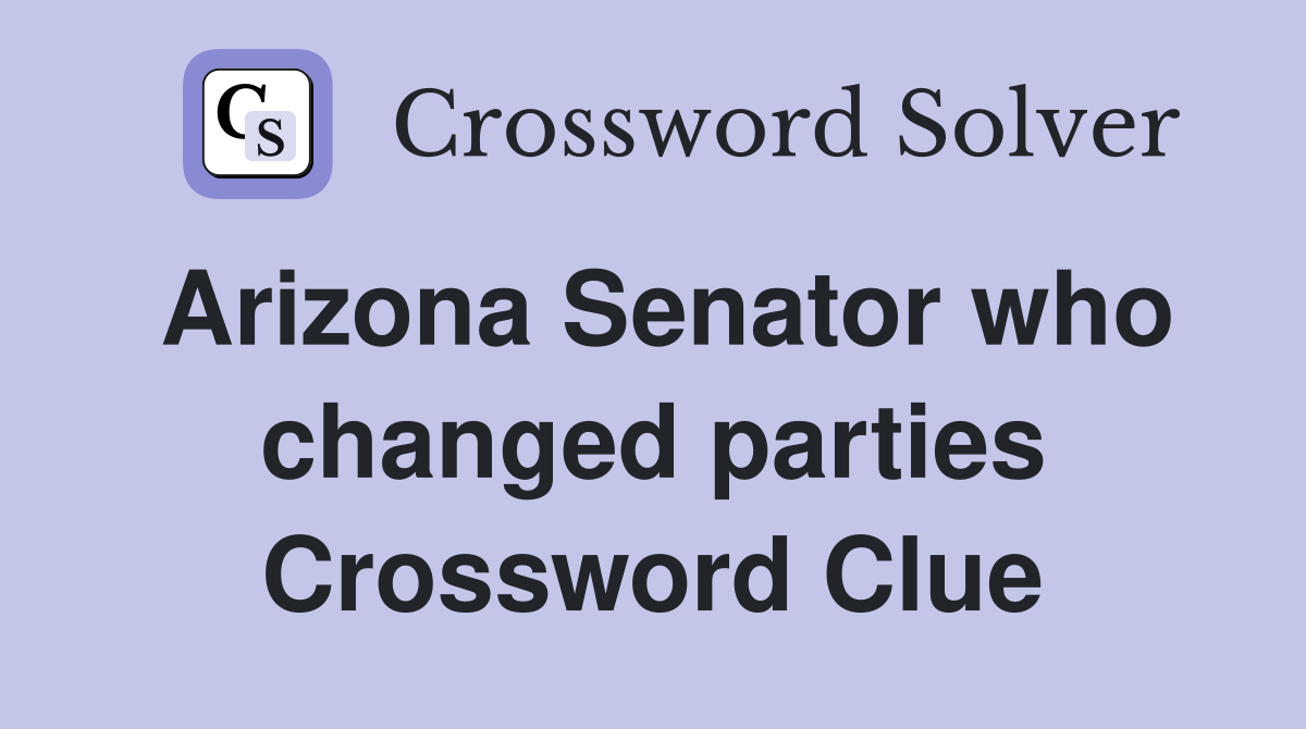 Arizona Senator who changed parties Crossword Clue