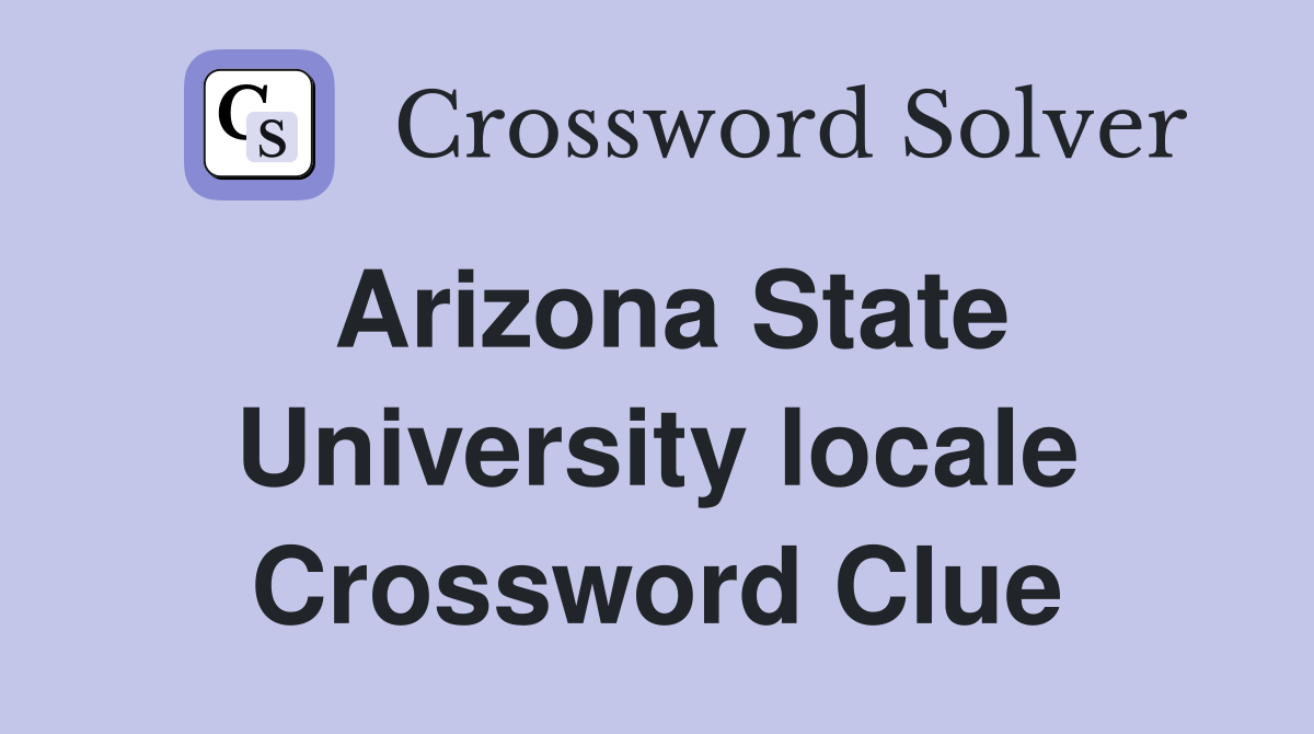 Arizona State University locale Crossword Clue