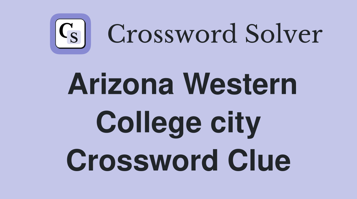 Arizona Western College city Crossword Clue