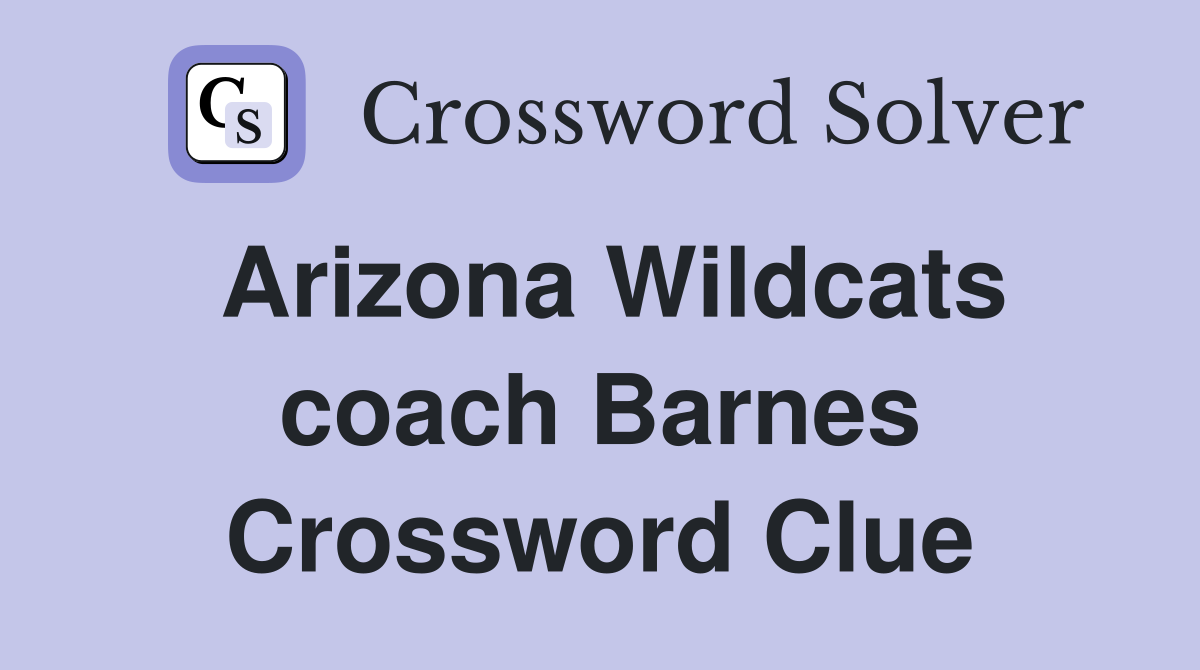 Arizona Wildcats coach Barnes Crossword Clue