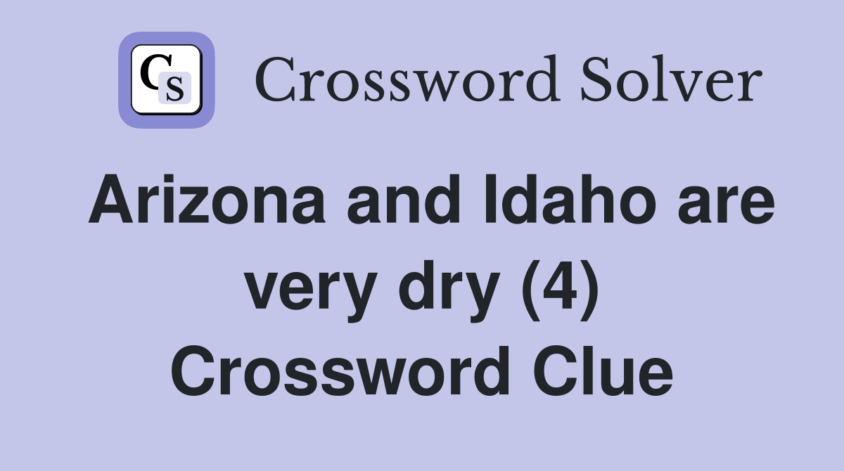 Arizona and Idaho are very dry (4) Crossword Clue