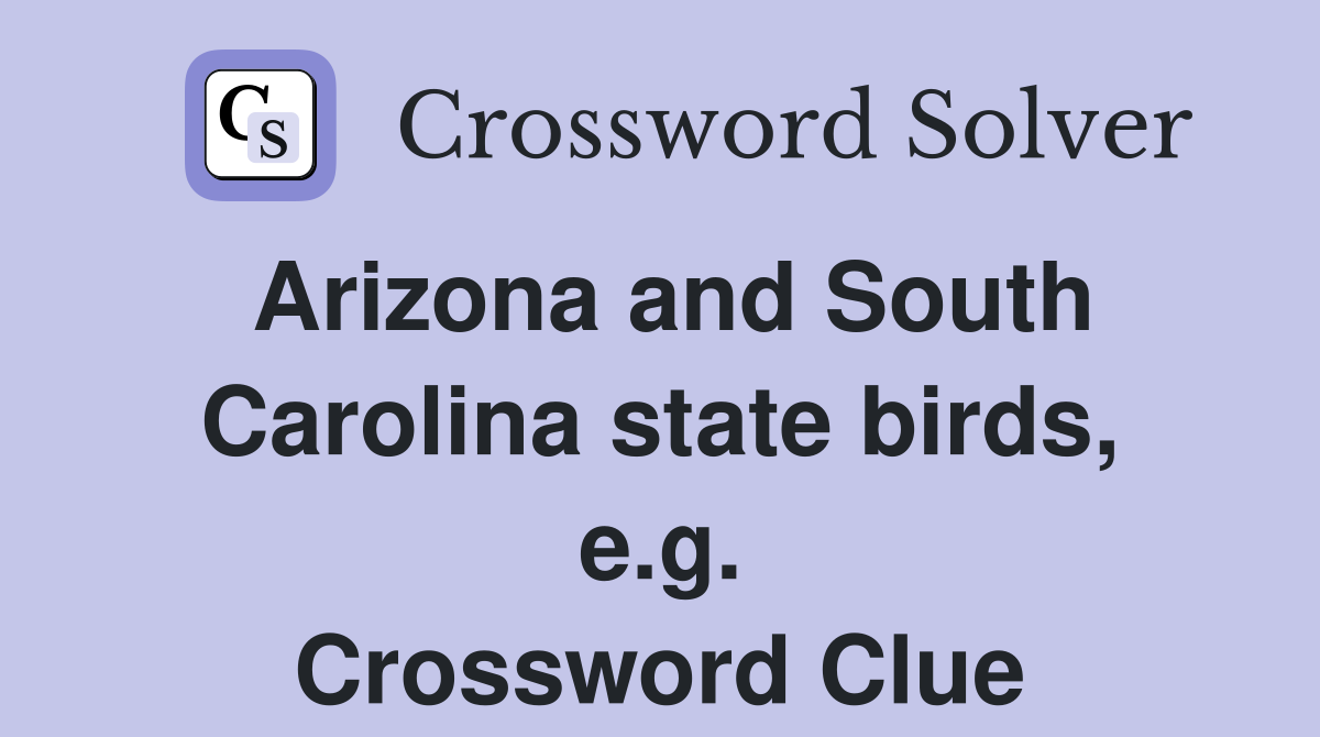 Arizona and South Carolina state birds, e.g. Crossword Clue