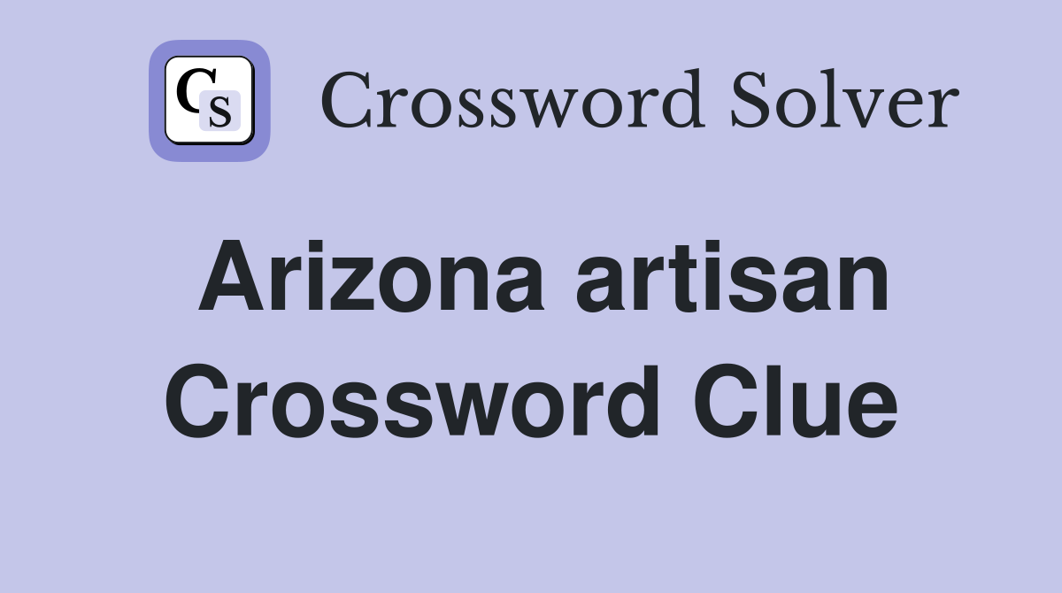 Arizona artisan Crossword Clue