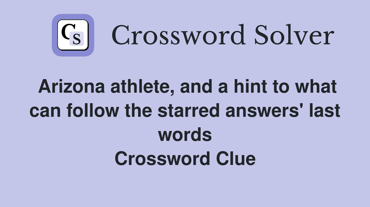 Arizona athlete, and a hint to what can follow the starred answers' last words Crossword Clue