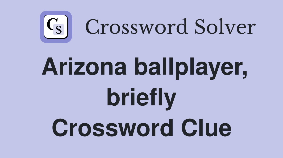 Arizona ballplayer, briefly Crossword Clue