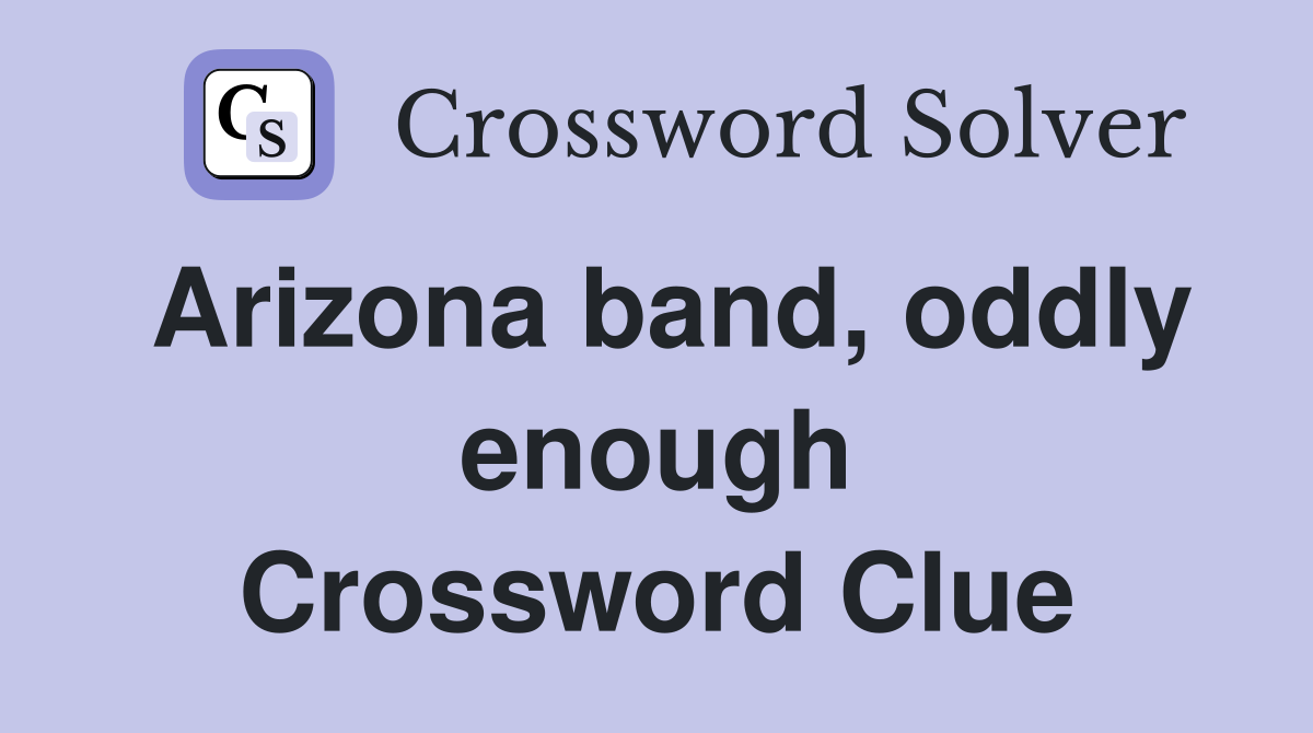Arizona band, oddly enough Crossword Clue