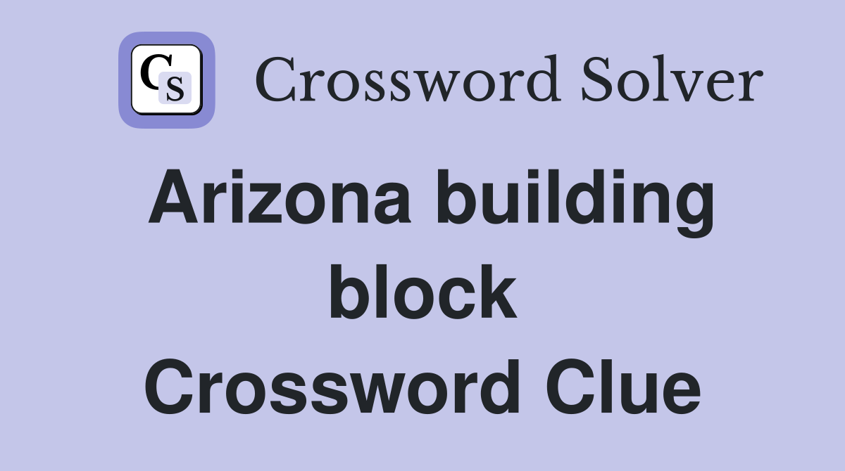 Arizona building block Crossword Clue