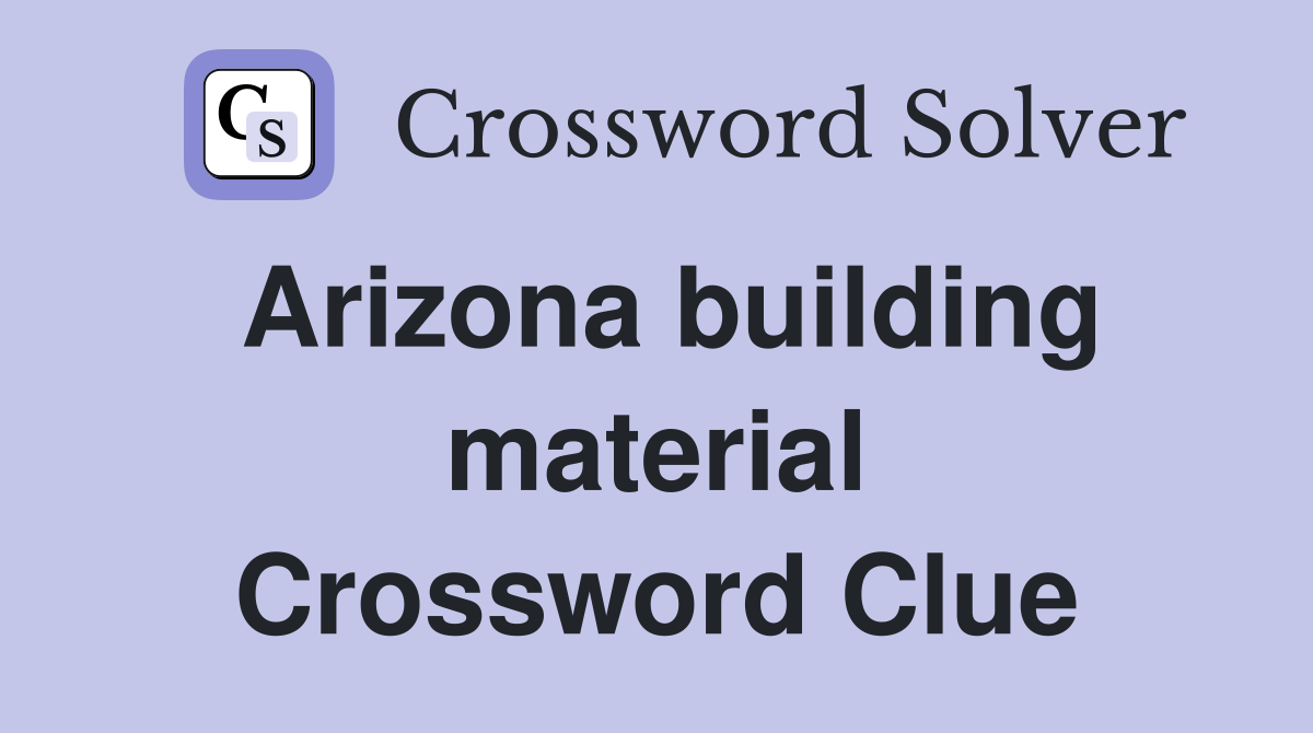 Arizona building material Crossword Clue