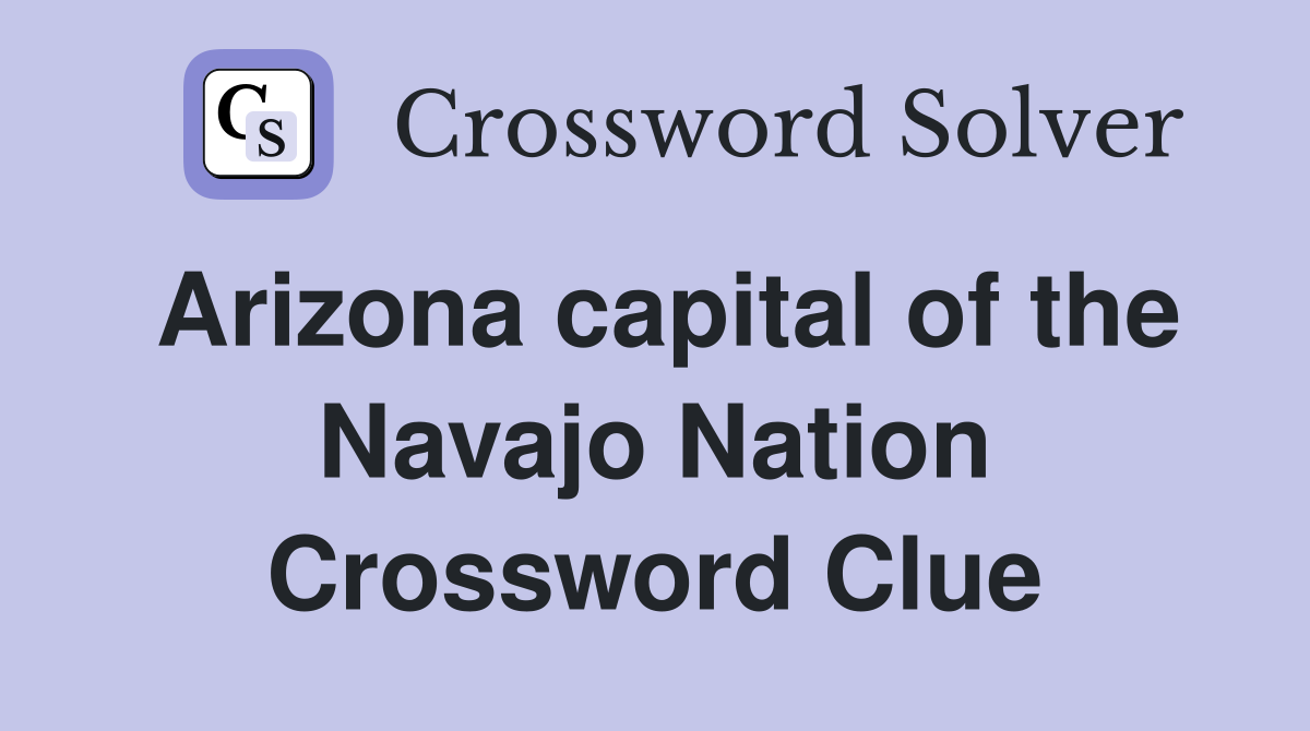 Arizona capital of the Navajo Nation Crossword Clue