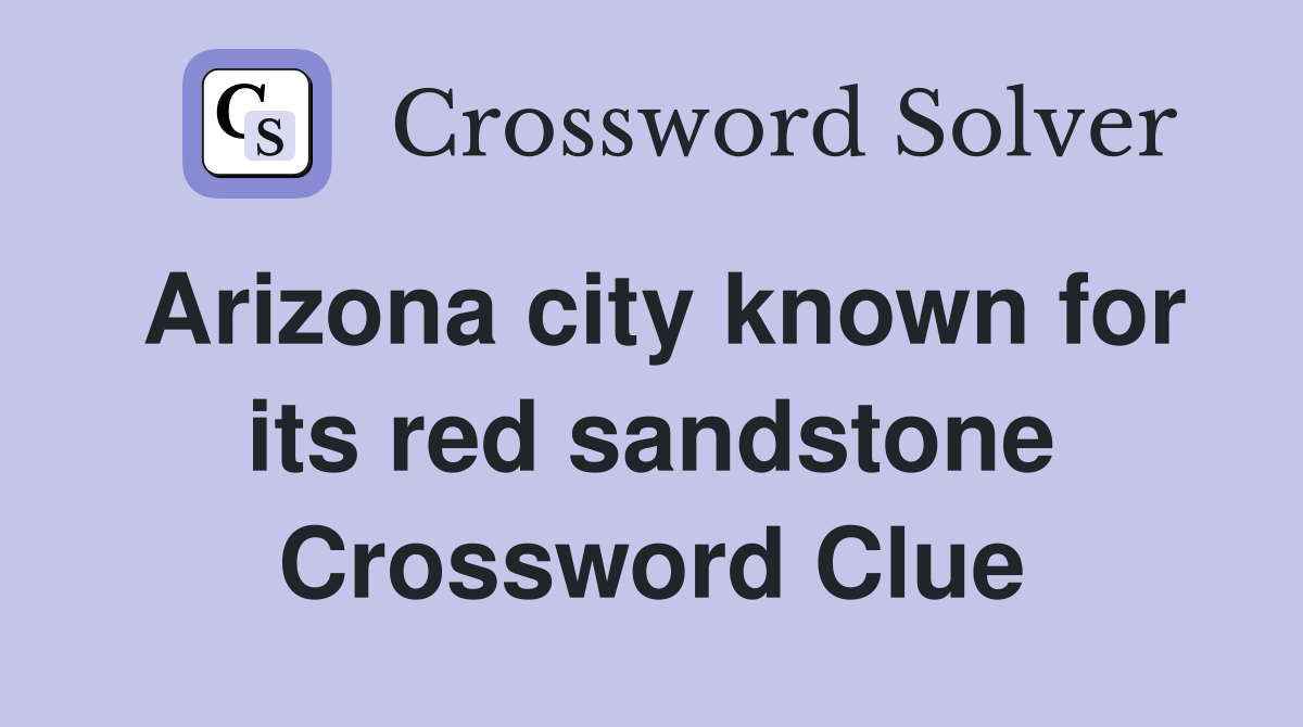Arizona city known for its red sandstone Crossword Clue