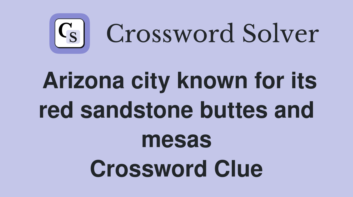 Arizona city known for its red sandstone buttes and mesas Crossword Clue