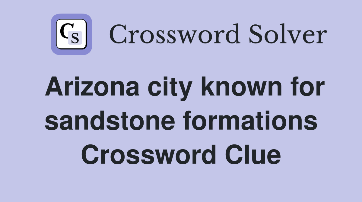 Arizona city known for sandstone formations Crossword Clue