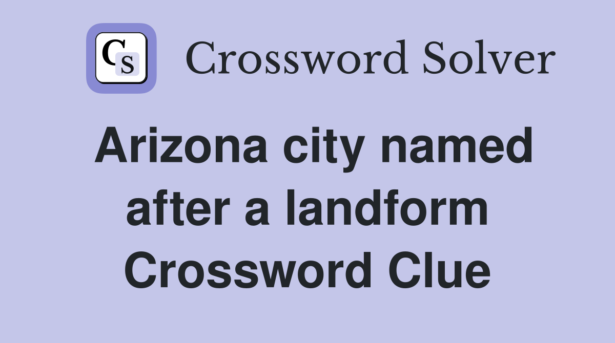 Arizona city named after a landform Crossword Clue