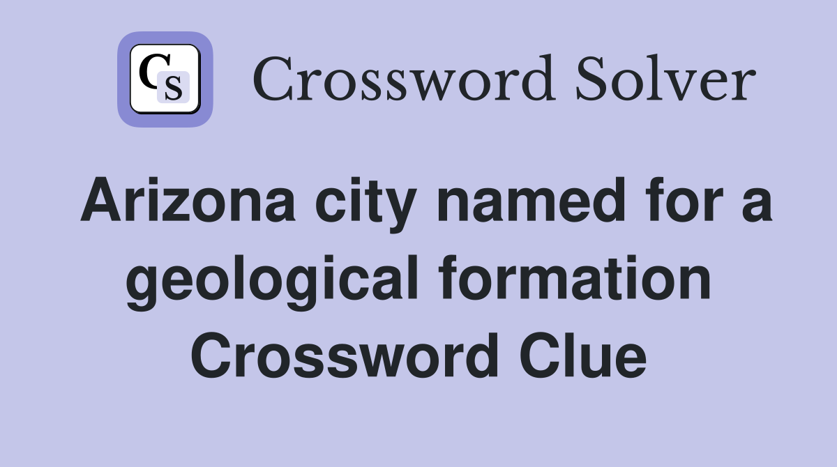 Arizona city named for a geological formation Crossword Clue