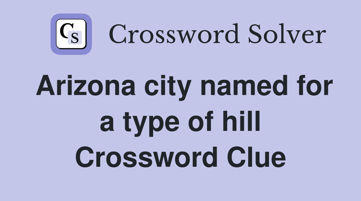 Arizona city named for a type of hill Crossword Clue Answers