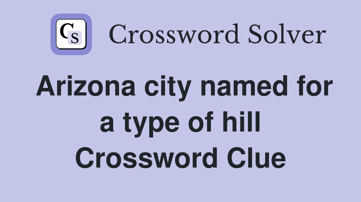 Arizona city named for a type of hill Crossword Clue