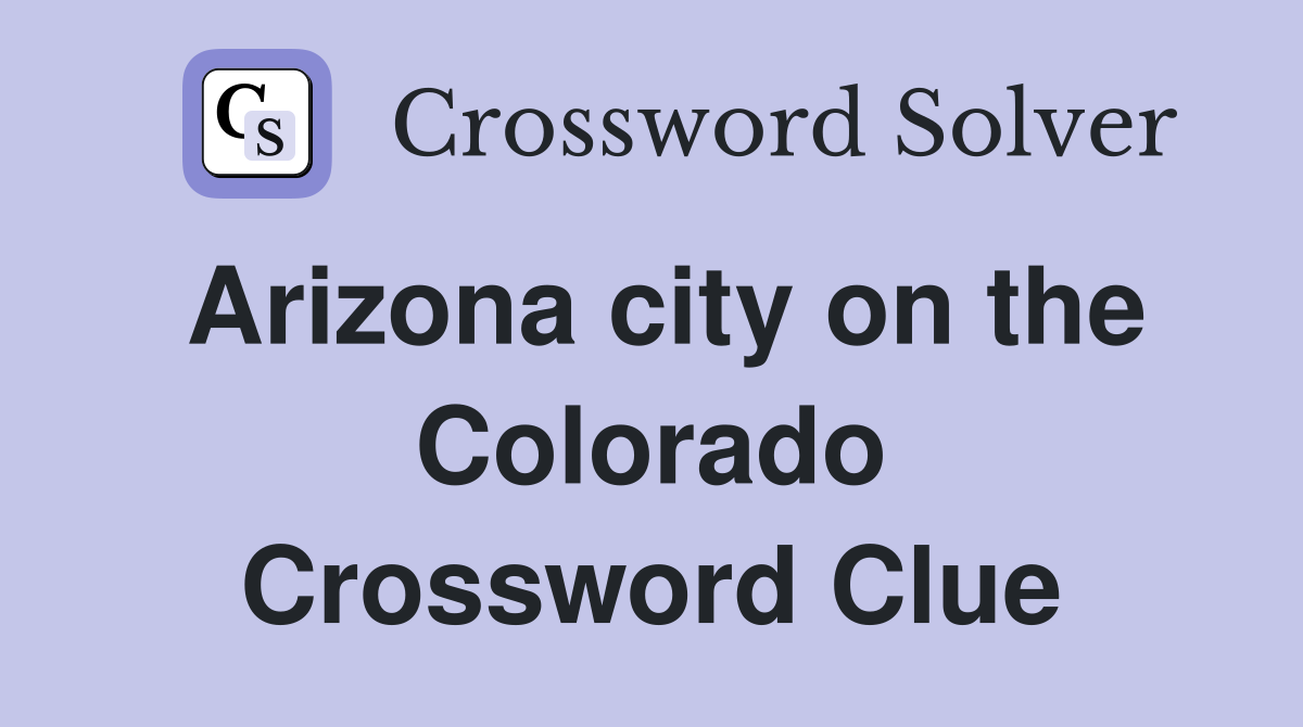 Arizona city on the Colorado Crossword Clue