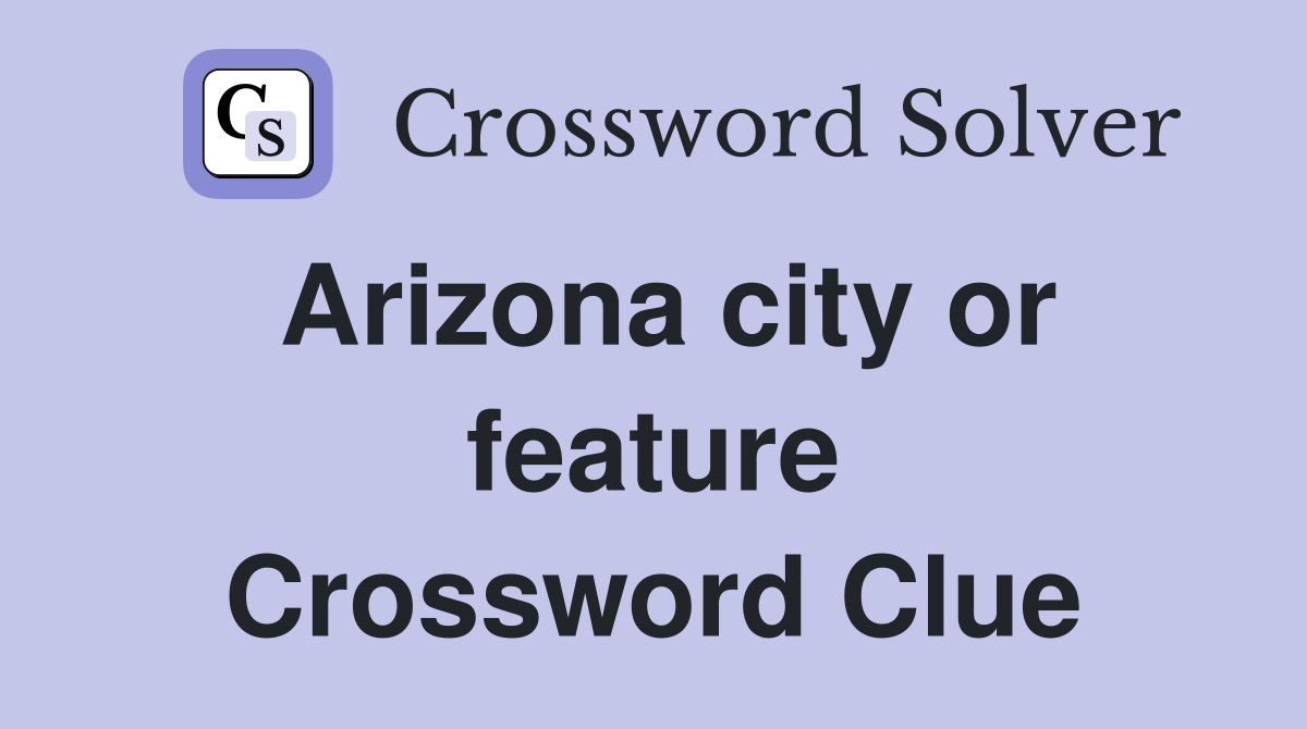 Arizona city or feature Crossword Clue