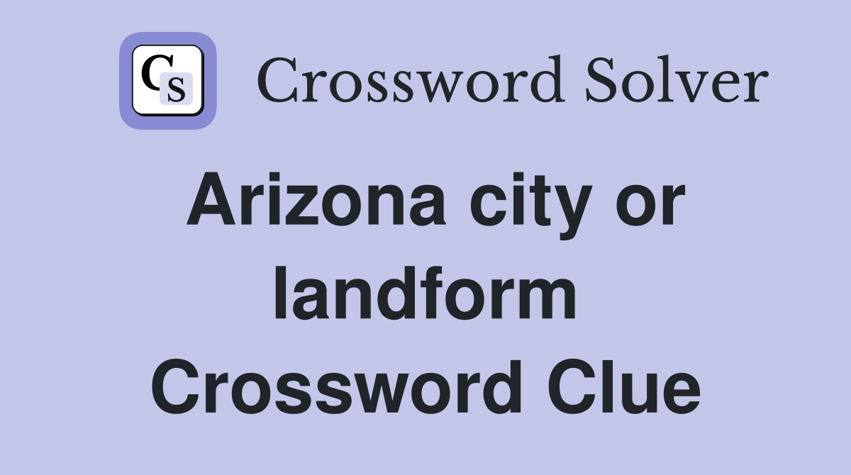 Arizona city or landform Crossword Clue