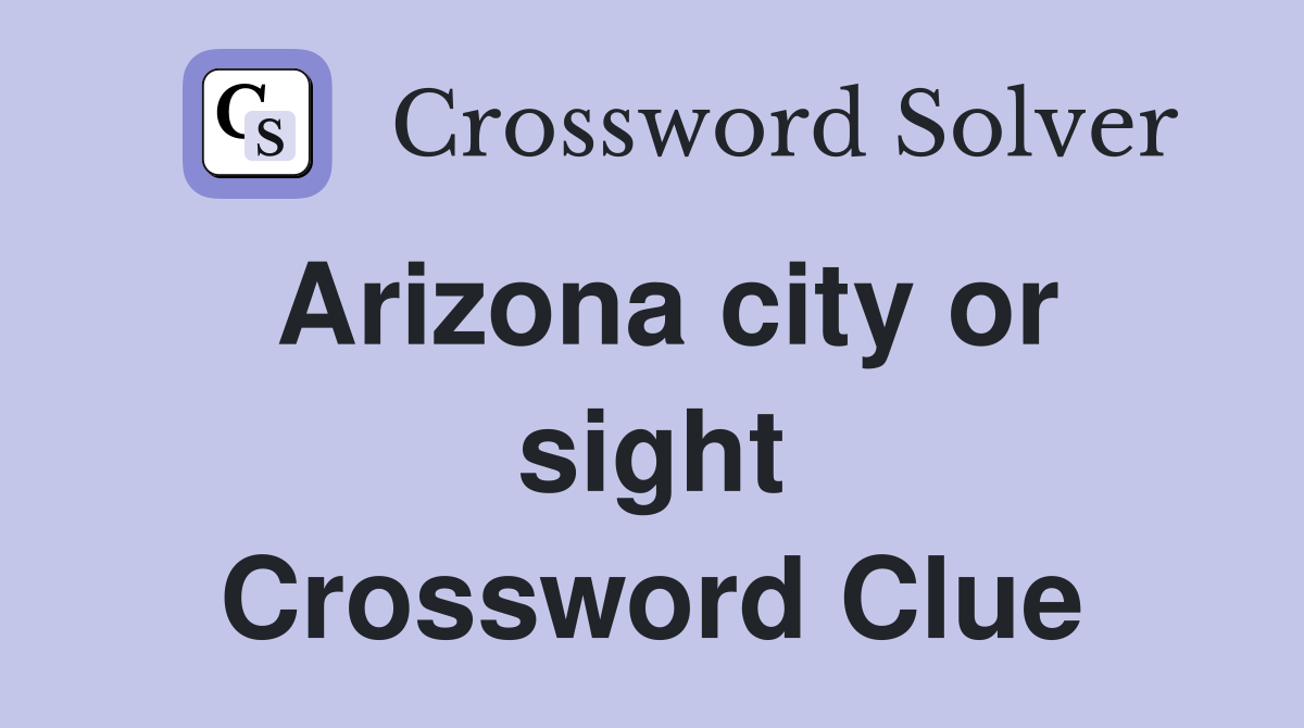 Arizona city or sight Crossword Clue