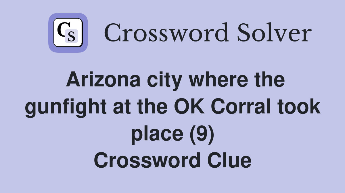 Arizona city where the gunfight at the OK Corral took place (9) Crossword Clue